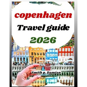 Damian, Smith p. COPENHAGEN TRAVEL GUIDE 2026: Explore Denmark’s Culture, Canals, Local Secrets, Itineraries budget tips & more Damian, Smith p. COPENHAGEN TRAVEL GUIDE 2026: Explore Denmark’s Culture, Canals, Local Secrets, Itineraries budget tips & more