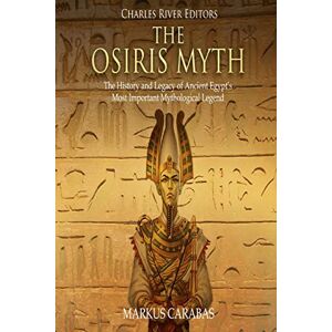 Charles River Editors The Osiris Myth: The History and Legacy of Ancient Egypt’s Most Important Mythological Legend Charles River Editors The Osiris Myth: The History and Legacy of Ancient Egypt’s Most Important Mythological Legend
