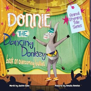 Cano, Jackie Donnie the Dancing Donkey: Book on overcoming bullies for kids (Animal Rhyming Tale Series about Emotions) Cano, Jackie Donnie the Dancing Donkey: Book on overcoming bullies for kids (Animal Rhyming Tale Series about Emotions)