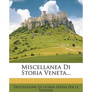 Miscellanea Di Storia Veneta... Miscellanea Di Storia Veneta...
