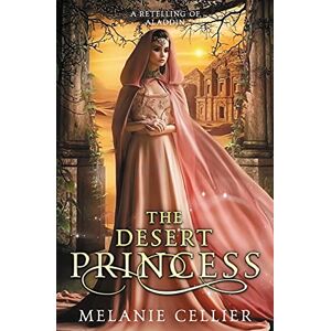 Cellier, Melanie The Desert Princess: A Retelling of Aladdin: 3 (Return to the Four Kingdoms) Cellier, Melanie The Desert Princess: A Retelling of Aladdin: 3 (Return to the Four Kingdoms)