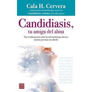 Cervera, Cala H Candidiasis, Tu Amiga del Alma: Nueva Información Sobre La Enfermedad Que Afecta a Muchas Personas Sin Saberlo Cervera, Cala H Candidiasis, Tu Amiga del Alma: Nueva Información Sobre La Enfermedad Que Afecta a Muchas Personas Sin Saberlo