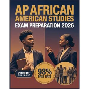 Publishing, Robert AP African American Studies Exam Preparation 2026: Complete Test Preparation with 500+ Practice Questions and Detailed Answer Explanations Publishing, Robert AP African American Studies Exam Preparation 2026: Complete Test Preparation with 500+ Practice Questions and Detailed Answer Explanations
