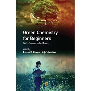 Green Chemistry for Beginners: With a Foreword by Paul Anastas Green Chemistry for Beginners: With a Foreword by Paul Anastas