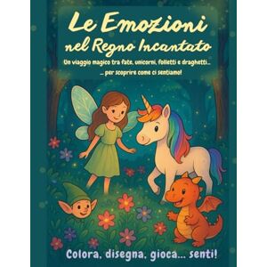 Dulce Dulci, Miscere Le Emozioni nel Regno Incantato: Un viaggio magico tra fate, unicorni, folletti e draghetti... per scoprire come ci sentiamo! Dulce Dulci, Miscere Le Emozioni nel Regno Incantato: Un viaggio magico tra fate, unicorni, folletti e draghetti... per scoprire come ci sentiamo!