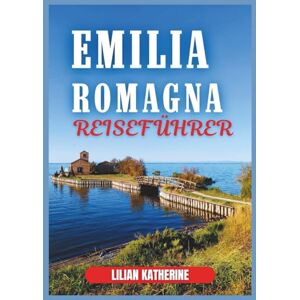 KATHERINE, LILIAN EMILIA-ROMAGNA REISEFÜHRER 2026 KATHERINE, LILIAN EMILIA-ROMAGNA REISEFÜHRER 2026