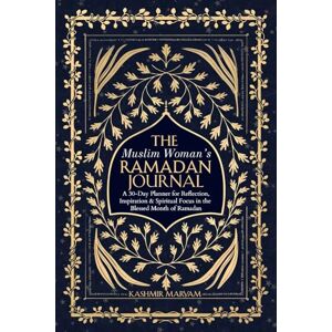 Maryam, Kashmir The Muslim Woman's Ramadan Journal: A 30-Day Planner for Reflection, Inspiration & Spiritual Focus in the Blessed Month of Ramadan (Dear Muslimah) Maryam, Kashmir The Muslim Woman's Ramadan Journal: A 30-Day Planner for Reflection, Inspiration & Spiritual Focus in the Blessed Month of Ramadan (Dear Muslimah)