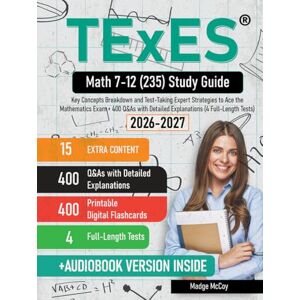 McCoy, Madge TExES Math 7-12 (235) Study Guide: Key Concepts Breakdown and Test-Taking Expert Strategies to Ace the Mathematics Exam + 400 Q&As with Detailed Explanations (4 Full-Length Tests) McCoy, Madge TExES Math 7-12 (235) Study Guide: Key Concepts Breakdown and Test-Taking Expert Strategies to Ace the Mathematics Exam + 400 Q&As with Detailed Explanations (4 Full-Length Tests)