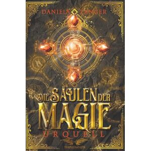 Zanger, Daniela Die Säulen der Magie: Urquell: Epische High Fantasy (Band 3 von 3) Zanger, Daniela Die Säulen der Magie: Urquell: Epische High Fantasy (Band 3 von 3)