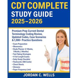 Wells, Jordan C. CDT Complete Study Guide 2025–2026: Premium Prep Current Dental Terminology Coding Review, Updated Codes, Case Scenarios & 1,300+ Practice Questions Wells, Jordan C. CDT Complete Study Guide 2025–2026: Premium Prep Current Dental Terminology Coding Review, Updated Codes, Case Scenarios & 1,300+ Practice Questions