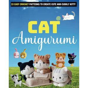 BROBST, SHAUN Cat Amigurumi: 33 Easy Crochet Patterns to Create Cute and Cuddly Kitty BROBST, SHAUN Cat Amigurumi: 33 Easy Crochet Patterns to Create Cute and Cuddly Kitty