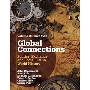 Coatsworth, John Global Connections: Politics, Exchange, and Social Life in World History: 2 Coatsworth, John Global Connections: Politics, Exchange, and Social Life in World History: 2