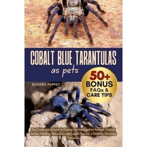 PUPPET, RICHARD COBALT BLUE TARANTULAS AS PETS: The Complete Guide to Caring for Haplopelma lividum: Habitat Setup, Feeding, Behavior, and Expert Tips for a Healthy, Stunning Tarantula PUPPET, RICHARD COBALT BLUE TARANTULAS AS PETS: The Complete Guide to Caring for Haplopelma lividum: Habitat Setup, Feeding, Behavior, and Expert Tips for a Healthy, Stunning Tarantula