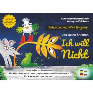 Velcheva, Kateryna Колосок на ім’я Не Хочу Das Ährchen Nein-Will – Zweisprachiges Ukrainisch-Deutsch Kinderbuch (3–7 Jahre): Geschichte, Schreiben und Ausmalen Velcheva, Kateryna Колосок на ім’я Не Хочу Das Ährchen Nein-Will – Zweisprachiges Ukrainisch-Deutsch Kinderbuch (3–7 Jahre): Geschichte, Schreiben und Ausmalen