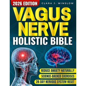 Winslow, Clara J. Vagus Nerve Holistic Bible: Somatic Exercises to Restore Deep Sleep, Reduce Stress, Anxiety & Trauma Without Medication — Evidence-Based 28-Day Protocol to Rewire Nervous System in 10 Minutes a Day Winslow, Clara J. Vagus Nerve Holistic Bible: Somatic Exercises to Restore Deep Sleep, Reduce Stress, Anxiety & Trauma Without Medication — Evidence-Based 28-Day Protocol to Rewire Nervous System in 10 Minutes a Day