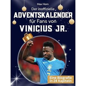 Horn, Max Der inoffizielle Adventskalender für Fans von Vinicius Jr.: 24 Tage mit deinem Star bis Weihnachten. Fanbuch und Biografie in einem. Das ideale Geschenkt für alle Fans. Horn, Max Der inoffizielle Adventskalender für Fans von Vinicius Jr.: 24 Tage mit deinem Star bis Weihnachten. Fanbuch und Biografie in einem. Das ideale Geschenkt für alle Fans.