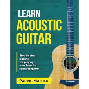Mather, Pauric Learn Acoustic Guitar: The Ultimate Beginner Acoustic Guitar Book Mather, Pauric Learn Acoustic Guitar: The Ultimate Beginner Acoustic Guitar Book