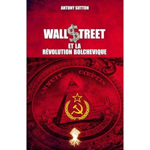 Sutton, Antony Wall Street et la révolution bolchevique: Nouvelle édition Sutton, Antony Wall Street et la révolution bolchevique: Nouvelle édition