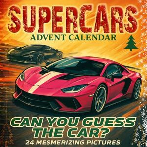 Willson, William Advent Calendar SUPERCARS: Can You Guess the Car?: 24 Full-Color, Full-Page Car Mesorizing Pictures, Quiz Game for Boys and Girls with Amazing Unexpected Car Facts. Willson, William Advent Calendar SUPERCARS: Can You Guess the Car?: 24 Full-Color, Full-Page Car Mesorizing Pictures, Quiz Game for Boys and Girls with Amazing Unexpected Car Facts.