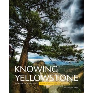 Johnson, Jerry Knowing Yellowstone: Science in America's First National Park Johnson, Jerry Knowing Yellowstone: Science in America's First National Park