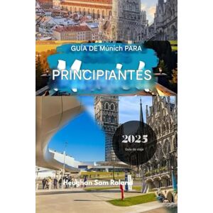 Roland Alemania: Cerveza, bares y encantos bávaros: Guía para quienes visitan Múnich por primera vez: Guía de viaje para descubrir la cerveza, la cultura y el encanto de Múnich Roland Alemania: Cerveza, bares y encantos bávaros: Guía para quienes visitan Múnich por primera vez: Guía de viaje para descubrir la cerveza, la cultura y el encanto de Múnich