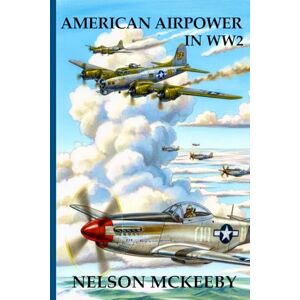 McKeeby, Nelson American Airpower in WW2 (Technology of WW2) McKeeby, Nelson American Airpower in WW2 (Technology of WW2)