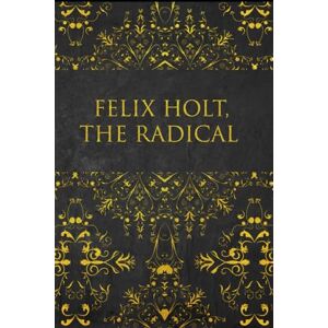 ELIOT, GEORGE FELIX HOLT, THE RADICAL: illustrated ELIOT, GEORGE FELIX HOLT, THE RADICAL: illustrated