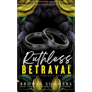 Summers, Brooke Ruthless Betrayal: A Mafia Romance: 2 (Gallo Famiglia) Summers, Brooke Ruthless Betrayal: A Mafia Romance: 2 (Gallo Famiglia)