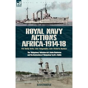 Chatterton, E K Royal Navy Actions: The Rufiji Delta, Lake Tanganyika, Lake Victoria Nyanza Chatterton, E K Royal Navy Actions: The Rufiji Delta, Lake Tanganyika, Lake Victoria Nyanza