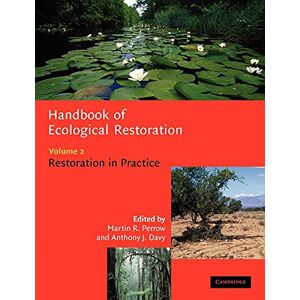 Perrow, Martin R. Handbook Ecological Restoration v2: Volume 2, Restoration in Practice Perrow, Martin R. Handbook Ecological Restoration v2: Volume 2, Restoration in Practice