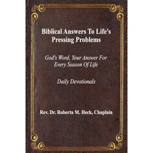 Heck, Dr. Roberta M. Biblical Answers to Life's Pressing Problems: God's Word, Your Answer for Every Season of Life Heck, Dr. Roberta M. Biblical Answers to Life's Pressing Problems: God's Word, Your Answer for Every Season of Life