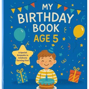 V, Kris My Birthday Book – Age 5: A Special Keepsake to Celebrate Turning Five: Adventures, Smiles & Big Dreams for a Five-Year-Old Boy V, Kris My Birthday Book – Age 5: A Special Keepsake to Celebrate Turning Five: Adventures, Smiles & Big Dreams for a Five-Year-Old Boy