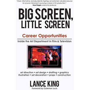 Byron Lance King, Lance King Big Screen, Little Screen: Career Opportunities Inside the Art Department in Film & Television Byron Lance King, Lance King Big Screen, Little Screen: Career Opportunities Inside the Art Department in Film & Television