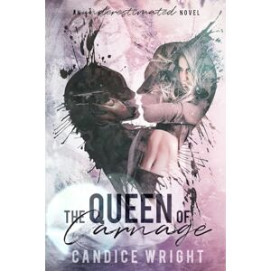 Wright, Candice The Queen of Carnage: 1 (Underestimated Series) Wright, Candice The Queen of Carnage: 1 (Underestimated Series)