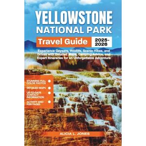 L.Jones, Alicia Yellowstone National Park Travel Guide 2025-2026: Experience Geysers, Wildlife, Scenic Hikes, and Drives with Detailed Maps, Camping Advice, and ... Adventure (The Parks' Secret Compass) L.Jones, Alicia Yellowstone National Park Travel Guide 2025-2026: Experience Geysers, Wildlife, Scenic Hikes, and Drives with Detailed Maps, Camping Advice, and ... Adventure (The Parks' Secret Compass)