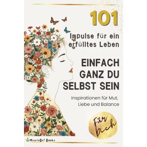 Duske, Bettina Einfach ganz du selbst sein 101 Impulse für ein erfülltes Leben: Für mehr Mut, mehr Liebe und mehr Klarheit im Leben Duske, Bettina Einfach ganz du selbst sein 101 Impulse für ein erfülltes Leben: Für mehr Mut, mehr Liebe und mehr Klarheit im Leben