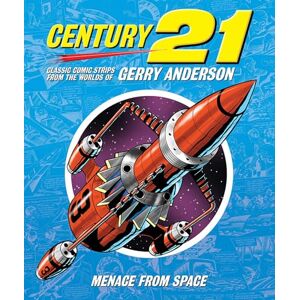 Chris Bentley Century 21: Classic Comic Strips from the Worlds of Gerry Anderson: Menace from Space Chris Bentley Century 21: Classic Comic Strips from the Worlds of Gerry Anderson: Menace from Space