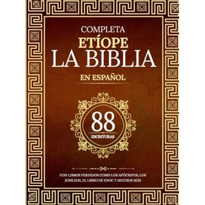 Anonymous La Biblia Etíope Completa en 88 Escrituras Españolas: Con libros perdidos como los apócrifos, los jubileos, el libro de Enoc y muchos más Anonymous La Biblia Etíope Completa en 88 Escrituras Españolas: Con libros perdidos como los apócrifos, los jubileos, el libro de Enoc y muchos más