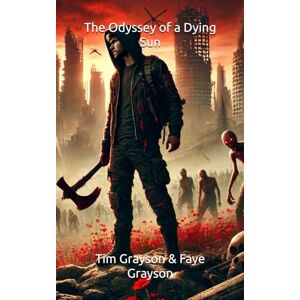 Grayson, Tim The Odyssey of a Dying Sun (The Sun Series) Grayson, Tim The Odyssey of a Dying Sun (The Sun Series)