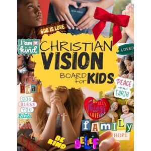 Hart, Leen W. Christian Vision Board for Kids: Build Children’s Faith with Creative Prayer Clipart Book Biblical Design Elements, Powerful Pictures, Quotes, Words ... Dream Board Life (Vision Board Clip Art Book) Hart, Leen W. Christian Vision Board for Kids: Build Children’s Faith with Creative Prayer Clipart Book Biblical Design Elements, Powerful Pictures, Quotes, Words ... Dream Board Life (Vision Board Clip Art Book)