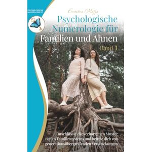 Mazza, Ernestina Psychologische Numerologie für Familien und Ahnen Band 1: Entschlüssle die verborgenen Muster deines Familiensystems und befreie dich von generationsübergreifenden Verstrickungen Mazza, Ernestina Psychologische Numerologie für Familien und Ahnen Band 1: Entschlüssle die verborgenen Muster deines Familiensystems und befreie dich von generationsübergreifenden Verstrickungen