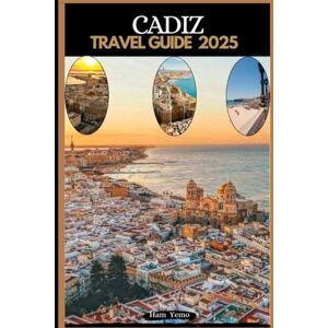 Yemo, Ham CÁDIZ TRAVEL GUIDE 2025 (Travel guide To Your Destination in the world for All Ages) Yemo, Ham CÁDIZ TRAVEL GUIDE 2025 (Travel guide To Your Destination in the world for All Ages)