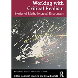 Working with Critical Realism: Stories of Methodological Encounters (Routledge Studies in Critical Realism) Working with Critical Realism: Stories of Methodological Encounters (Routledge Studies in Critical Realism)