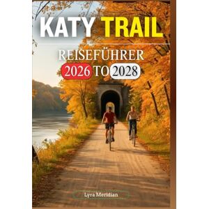 Meridian, Lyra KATY TRAIL REISEFÜHRER 2026 TO 2028 Meridian, Lyra KATY TRAIL REISEFÜHRER 2026 TO 2028