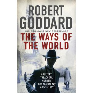 Goddard, Robert The Ways of the World: (The Wide World James Maxted 1) (The Wide World Trilogy, 1) Goddard, Robert The Ways of the World: (The Wide World James Maxted 1) (The Wide World Trilogy, 1)