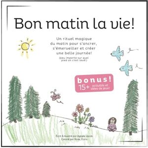 Jacob, Aglaée Bon matin la Vie!: Un rituel magique du matin pour s’ancrer, s’émerveiller et créer une belle journée! Jacob, Aglaée Bon matin la Vie!: Un rituel magique du matin pour s’ancrer, s’émerveiller et créer une belle journée!