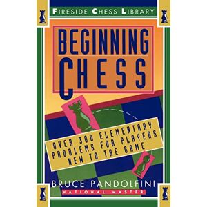 Pandolfini, Bruce Beginning Chess: Over 300 Elementary Problems for Players New to the Game (Fireside Chess Library) Pandolfini, Bruce Beginning Chess: Over 300 Elementary Problems for Players New to the Game (Fireside Chess Library)
