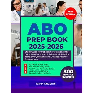 Kingston ABO PREP BOOK 2025-2026: Study Guide for Optician Certification with Complete Exam Prep, 6 Full-Length Practice Tests, 800 Questions, and Detailed Answer Explanations Kingston ABO PREP BOOK 2025-2026: Study Guide for Optician Certification with Complete Exam Prep, 6 Full-Length Practice Tests, 800 Questions, and Detailed Answer Explanations