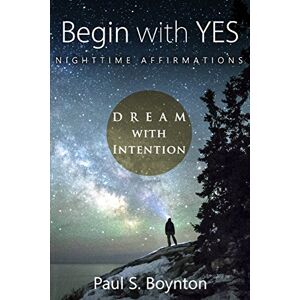 Boynton, Paul S Begin with Yes Nighttime Affirmations Boynton, Paul S Begin with Yes Nighttime Affirmations
