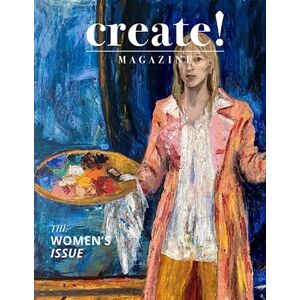 Magazine, Create! Create! Magazine: Issue 37: The Women's Issue 2023 Magazine, Create! Create! Magazine: Issue 37: The Women's Issue 2023